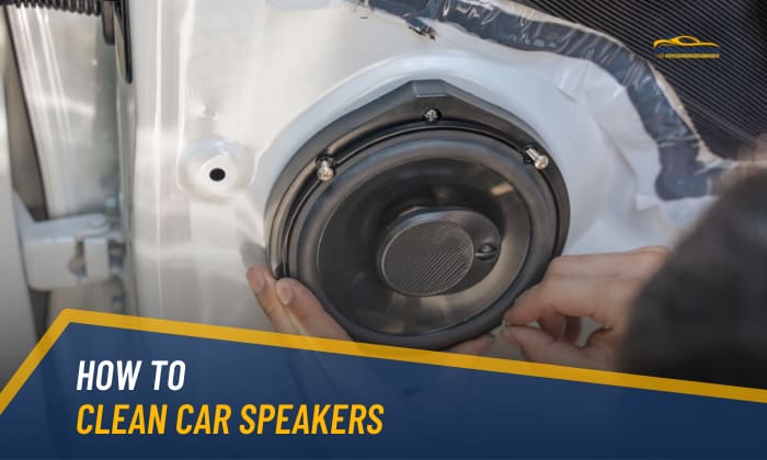 How to Clean Car Speakers Properly in 9 Steps