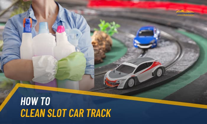 How to Clean Slot Car Track? – A to Z Guide