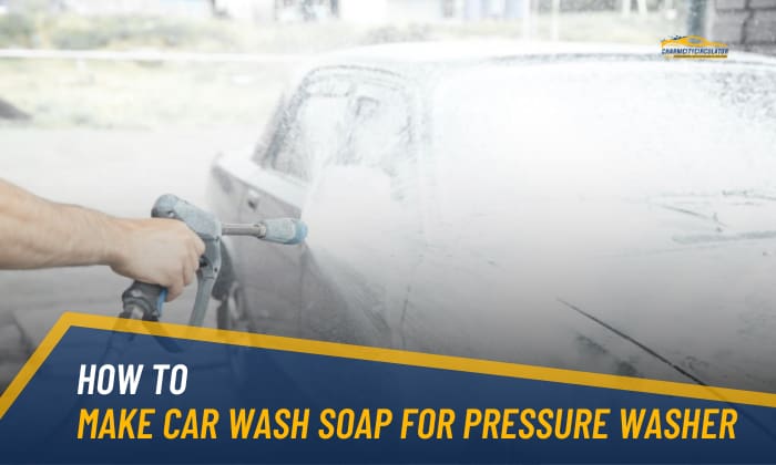 6 Simple Ways to Make Car Wash Soap for Pressure Washer